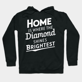 Home is where the diamond shines brightest Hoodie